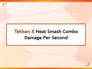 Tekken 8 Heat Smash Dps Calculation Guide