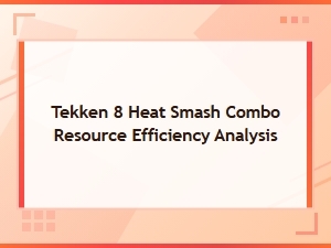 Analyzing Tekken 8 Heat Smash Resource Efficiency