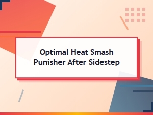Heat Smash Punisher Guide After Sidestep