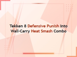 Tekken 8 Defensive Punish Wall-Carry Guide